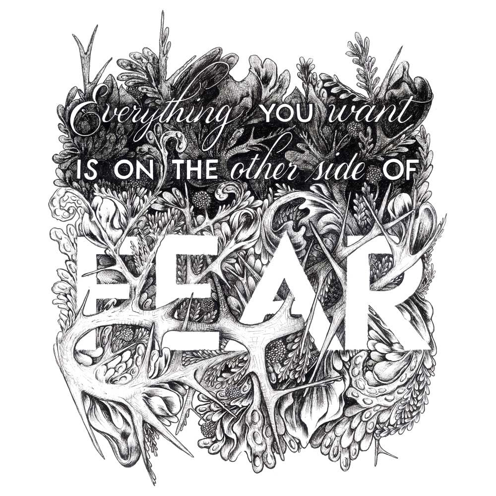 Everything You Want Is On The Other Side Of Fear - black & white art print